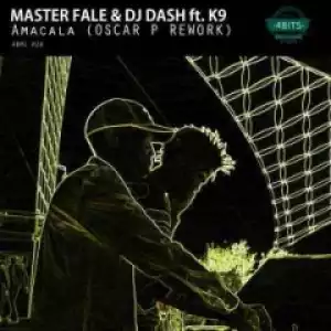 Master Fale - Amacala (Oscar P Remix) Ft. K9, DJ Dash